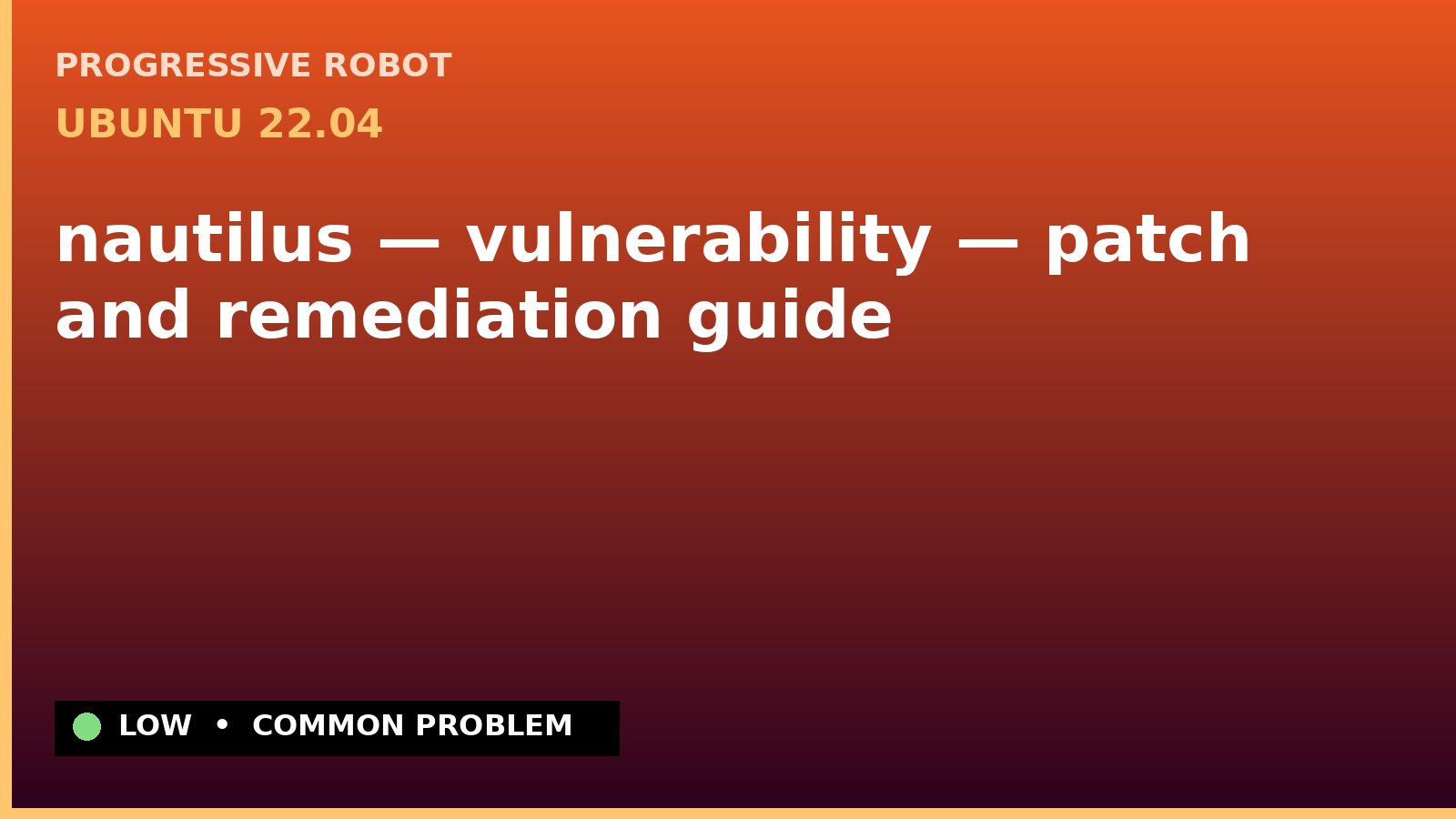 Ubuntu 22.04 — nautilus — vulnerability — patch and remediation guide — diagnosis and fix on Ubuntu 22.04