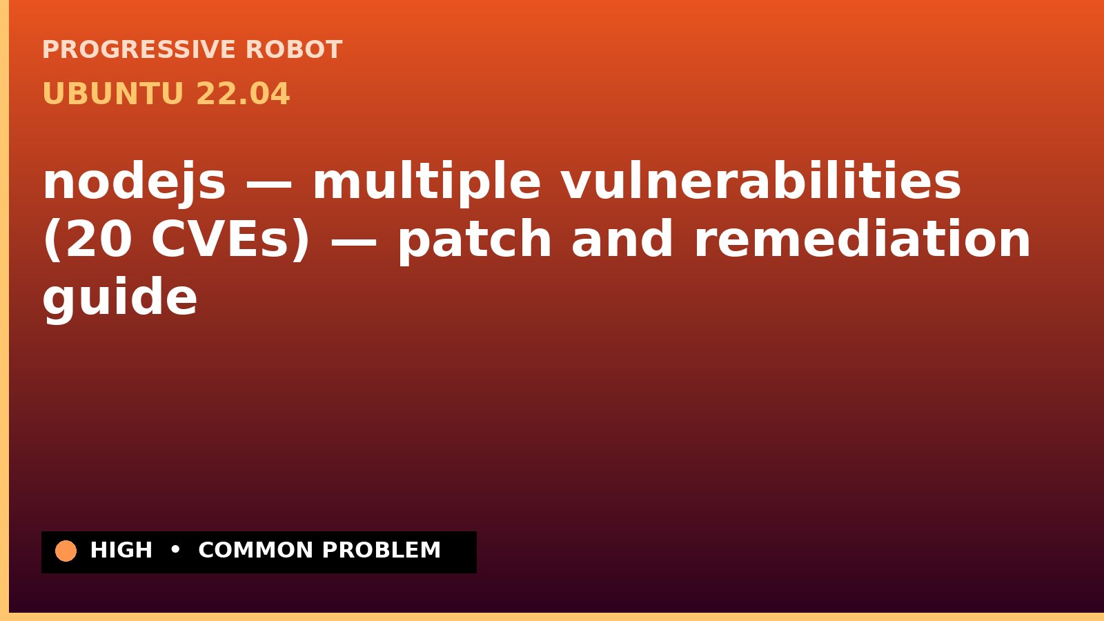 Ubuntu 22.04 — nodejs — multiple vulnerabilities (20 CVEs) — patch and remediation guide — diagnosis and fix on Ubuntu 22.04