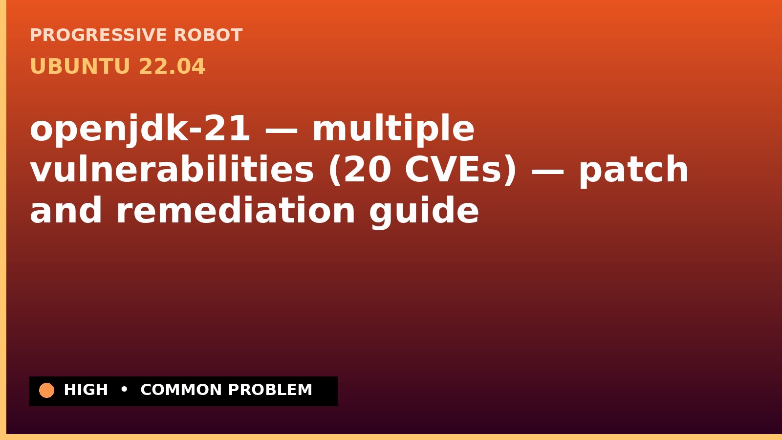 Ubuntu 22.04 — openjdk-21 — multiple vulnerabilities (20 CVEs) — patch and remediation guide — diagnosis and fix on Ubuntu 22.04
