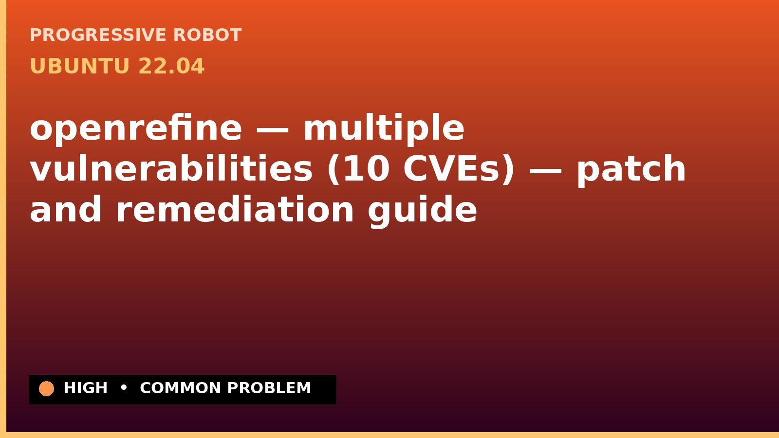 Ubuntu 22.04 — openrefine — multiple vulnerabilities (10 CVEs) — patch and remediation guide — diagnosis and fix on Ubuntu 22.04