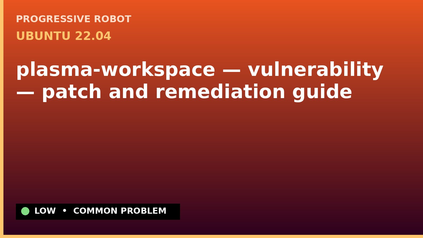 Ubuntu 22.04 — plasma-workspace — vulnerability — patch and remediation guide — diagnosis and fix on Ubuntu 22.04