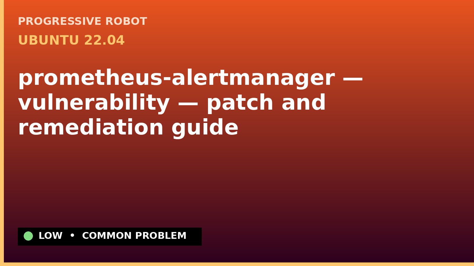 Ubuntu 22.04 — prometheus-alertmanager — vulnerability — patch and remediation guide — diagnosis and fix on Ubuntu 22.04