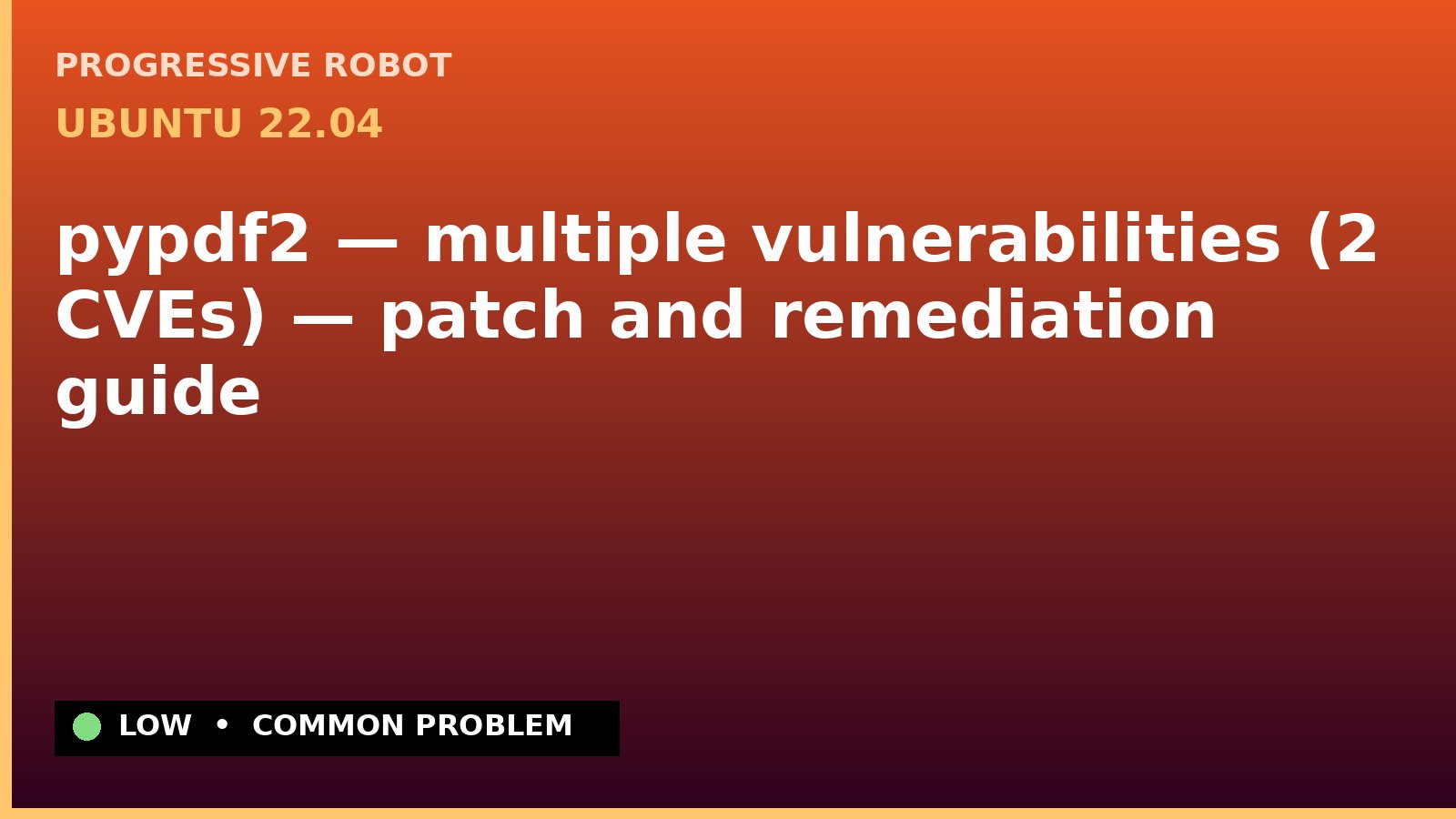 Ubuntu 22.04 — pypdf2 — multiple vulnerabilities (2 CVEs) — patch and remediation guide — diagnosis and fix on Ubuntu 22.04