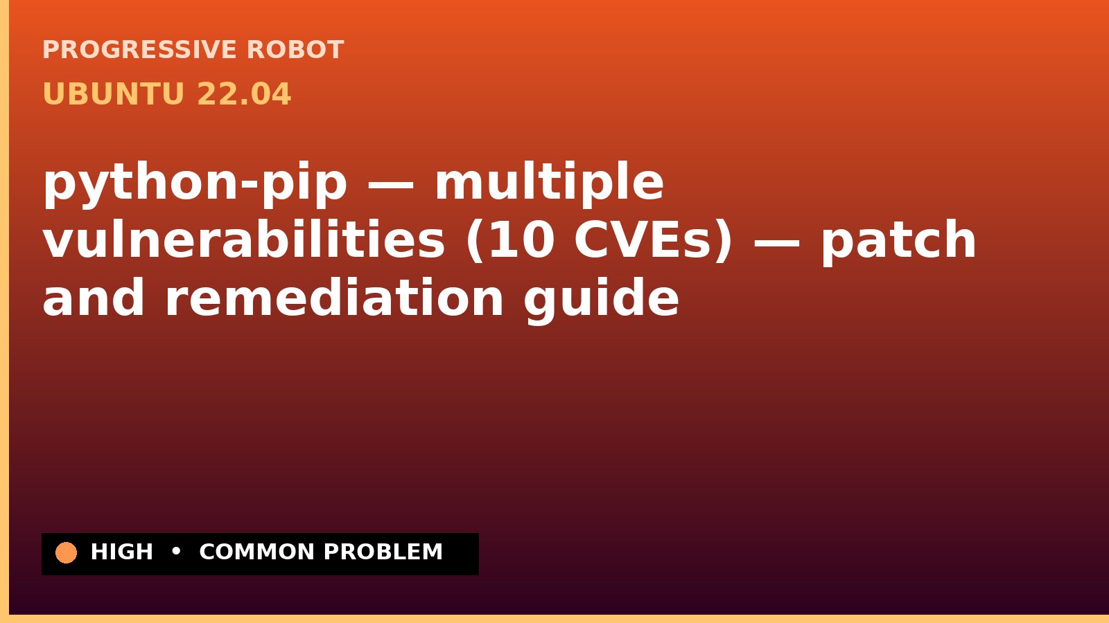 Ubuntu 22.04 — python-pip — multiple vulnerabilities (10 CVEs) — patch and remediation guide — diagnosis and fix on Ubuntu 22.04