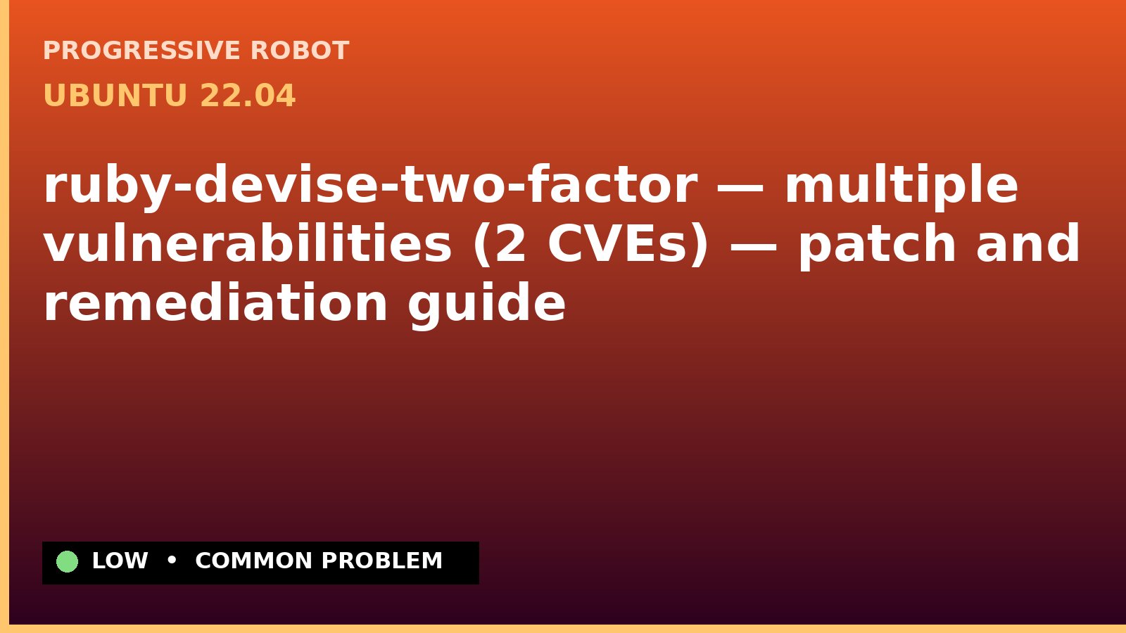 Ubuntu 22.04 — ruby-devise-two-factor — multiple vulnerabilities (2 CVEs) — patch and remediation guide — diagnosis and fix on Ubuntu 22.04
