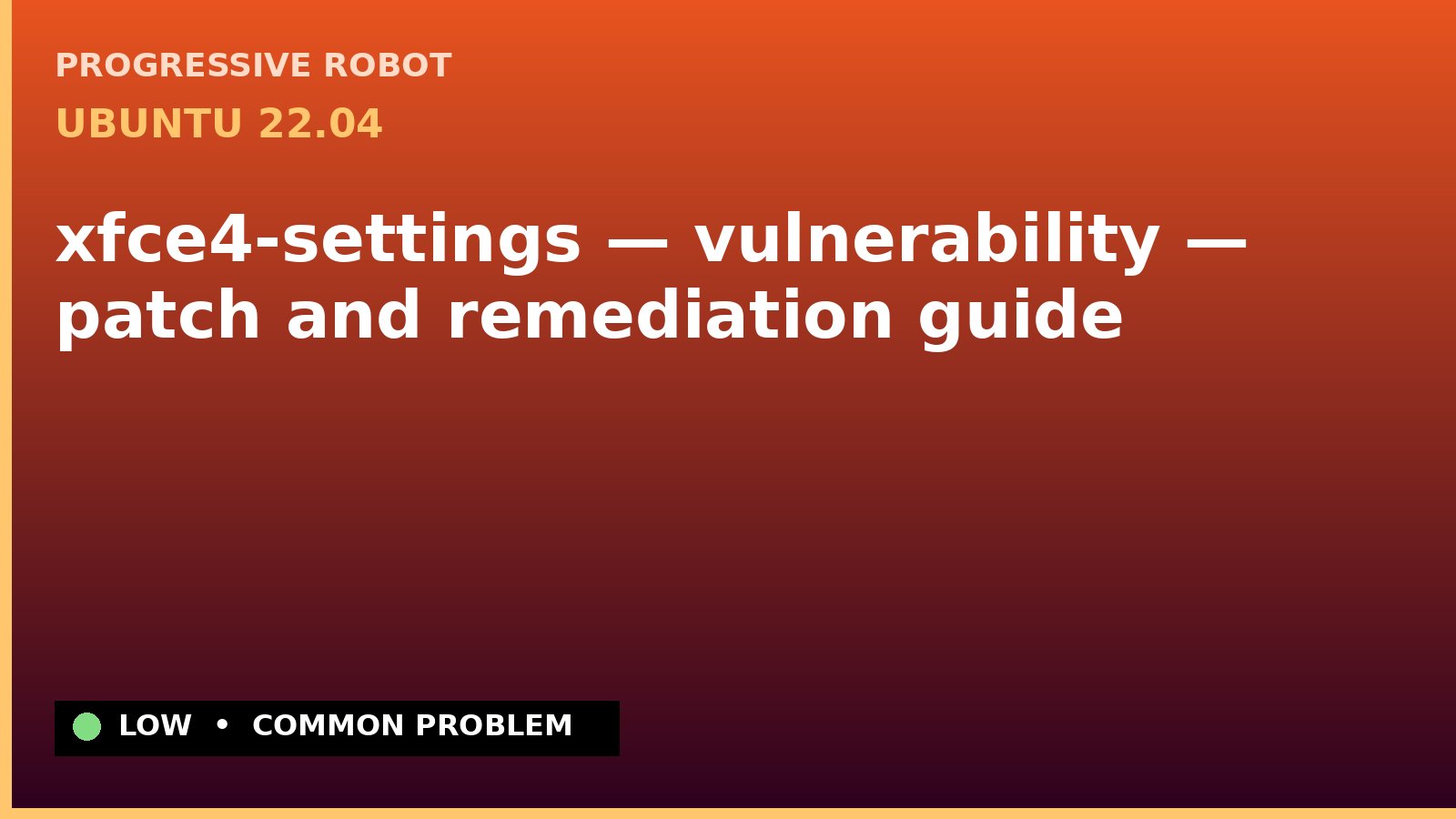 Ubuntu 22.04 — xfce4-settings — vulnerability — patch and remediation guide — diagnosis and fix on Ubuntu 22.04