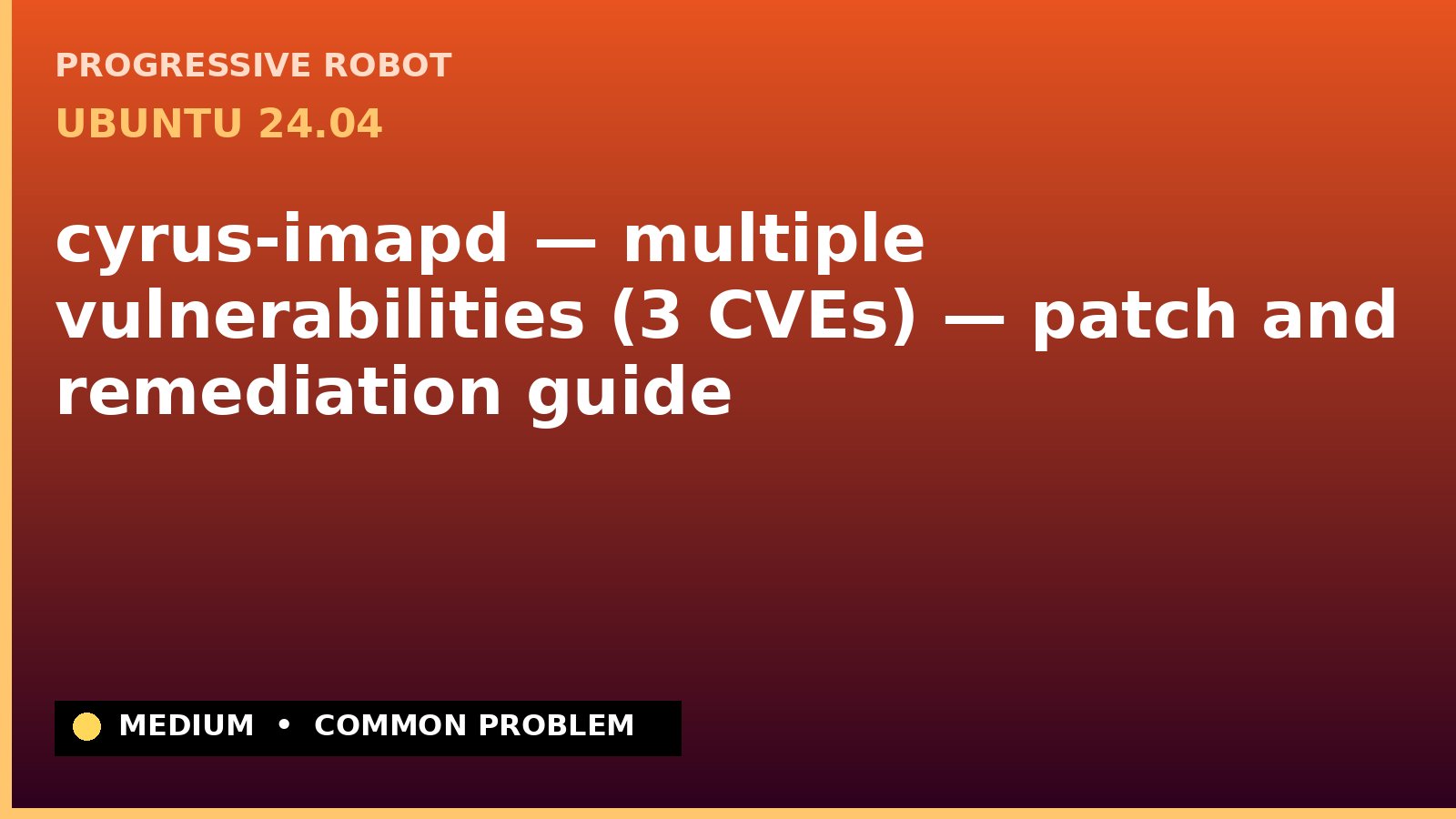 Ubuntu 24.04 — cyrus-imapd — multiple vulnerabilities (3 CVEs) — patch and remediation guide — diagnosis and fix on Ubuntu 24.04