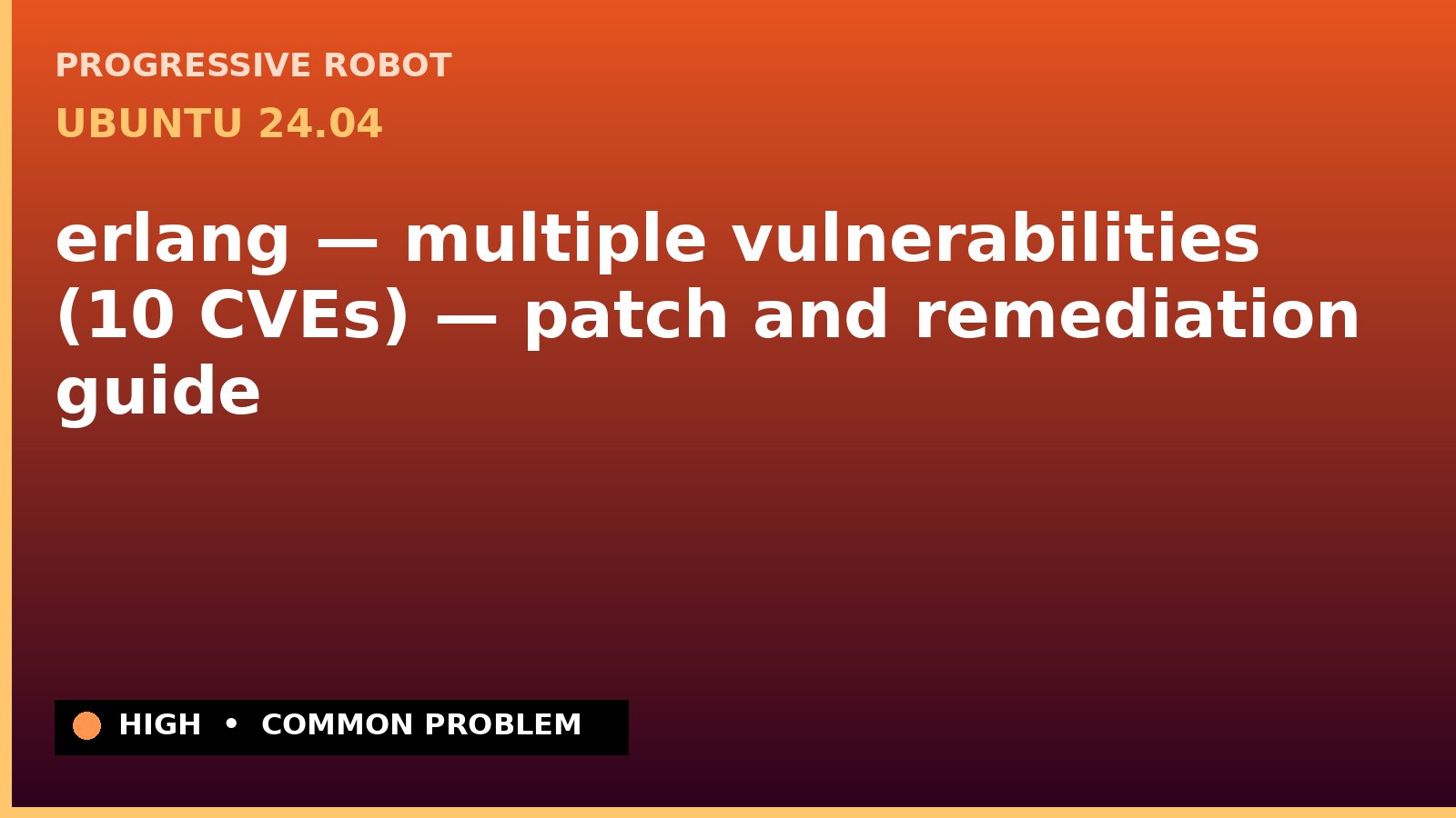 Ubuntu 24.04 — erlang — multiple vulnerabilities (10 CVEs) — patch and remediation guide — diagnosis and fix on Ubuntu 24.04