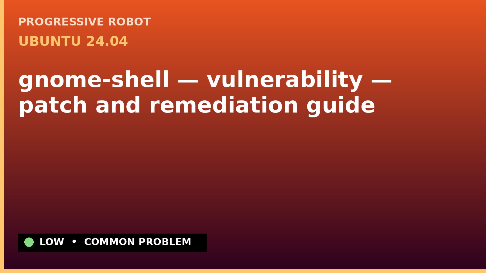 Ubuntu 24.04 — gnome-shell — vulnerability — patch and remediation guide — diagnosis and fix on Ubuntu 24.04