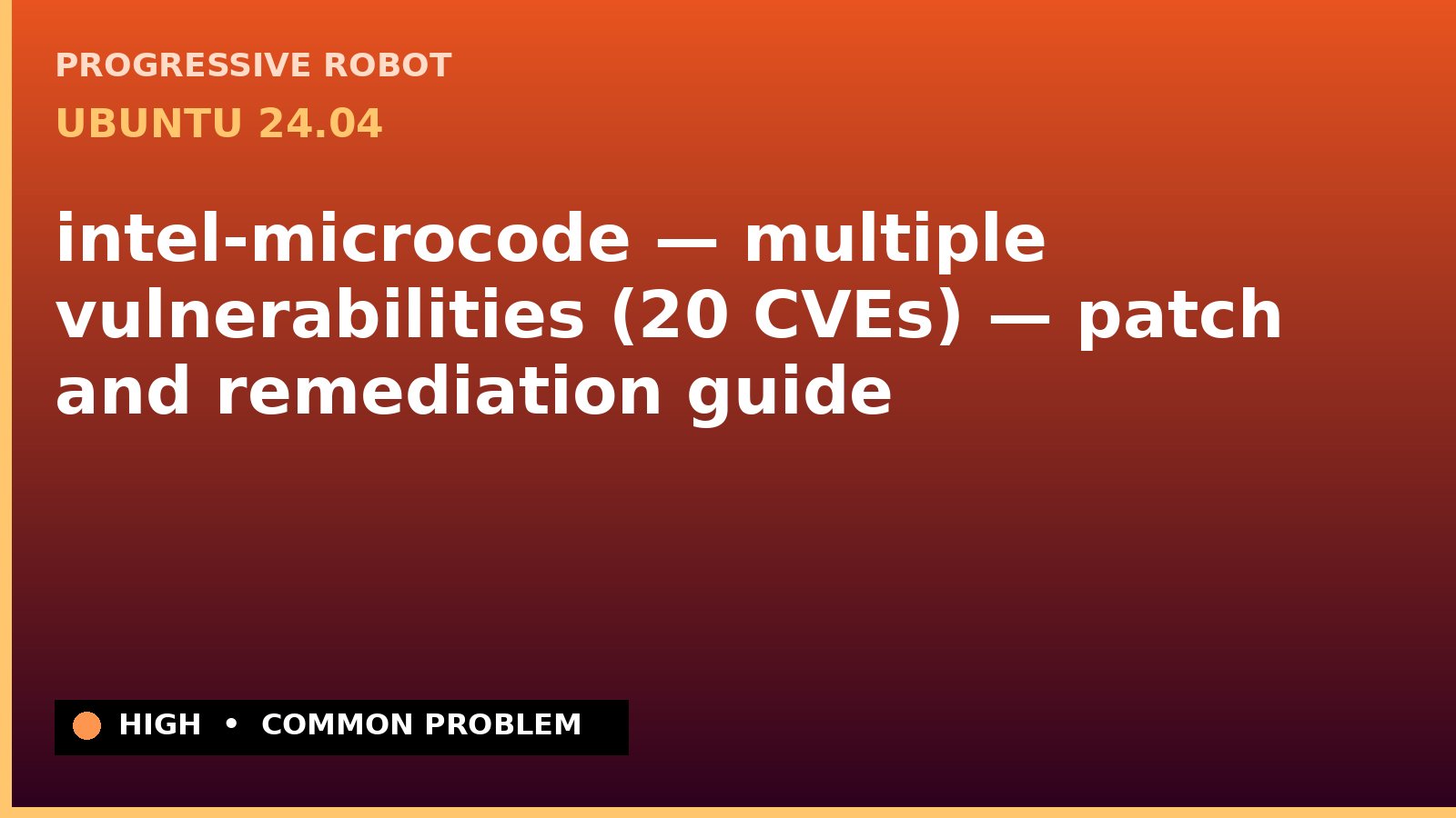 Ubuntu 24.04 — intel-microcode — multiple vulnerabilities (20 CVEs) — patch and remediation guide — diagnosis and fix on Ubuntu 24.04