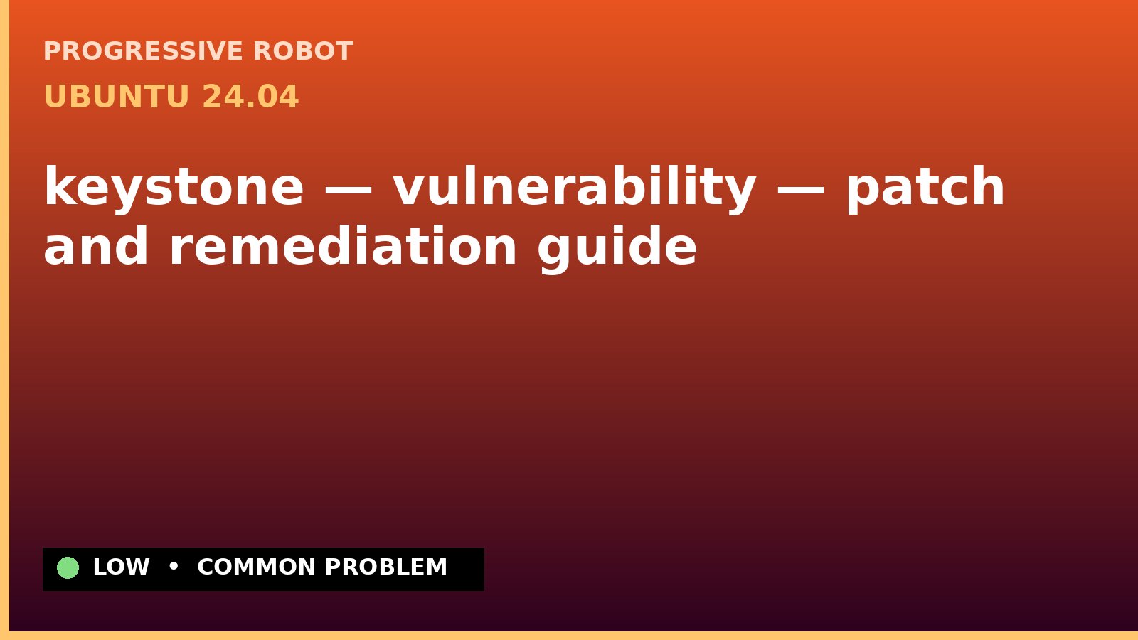 Ubuntu 24.04 — keystone — vulnerability — patch and remediation guide — diagnosis and fix on Ubuntu 24.04