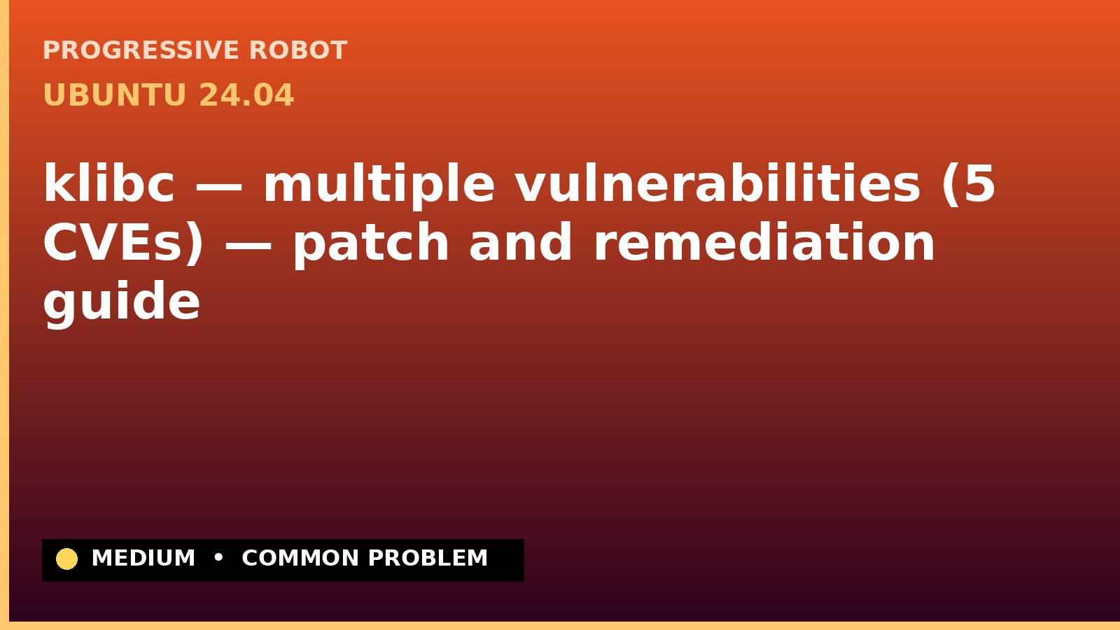 Ubuntu 24.04 — klibc — multiple vulnerabilities (5 CVEs) — patch and remediation guide — diagnosis and fix on Ubuntu 24.04