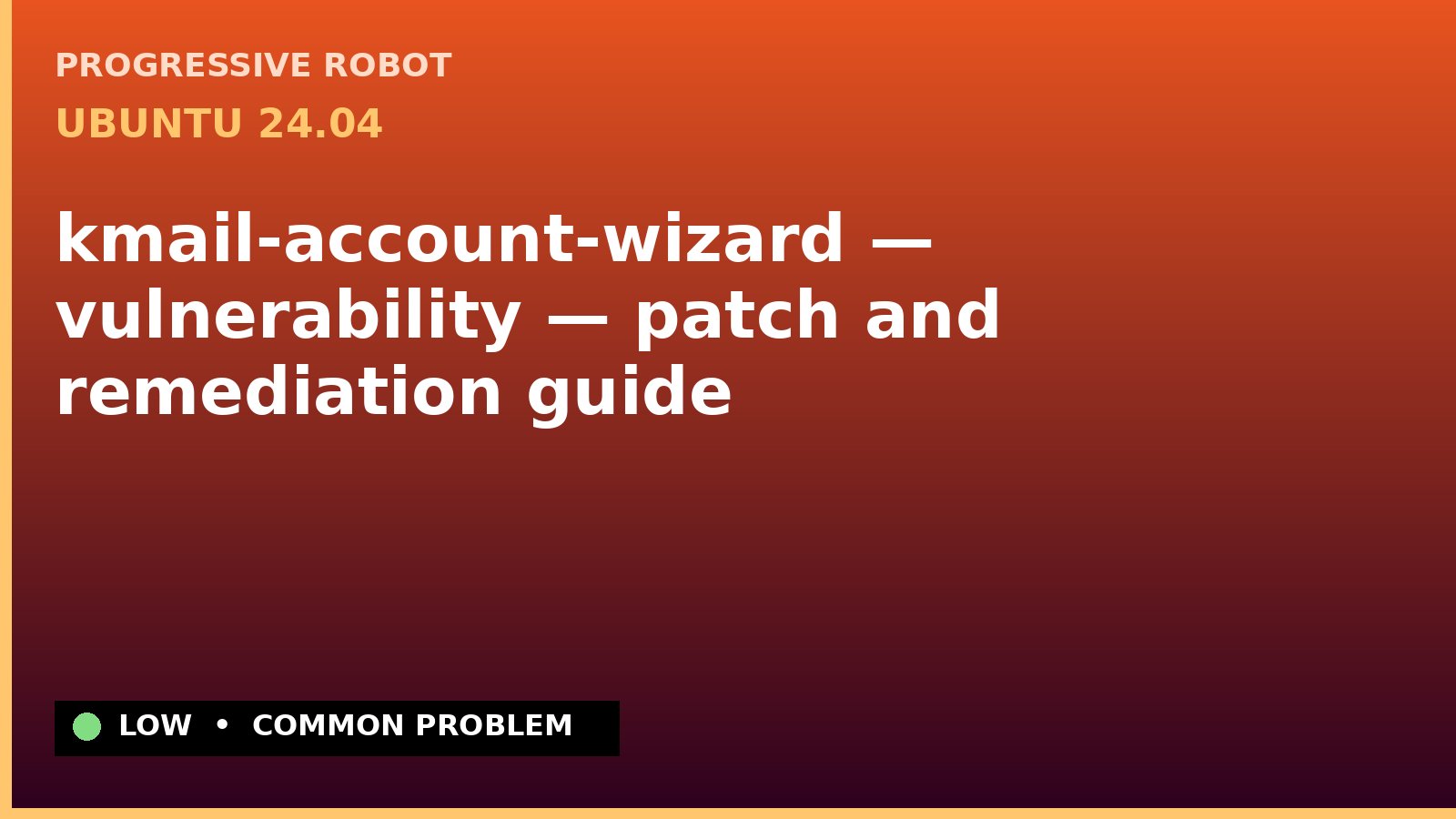 Ubuntu 24.04 — kmail-account-wizard — vulnerability — patch and remediation guide — diagnosis and fix on Ubuntu 24.04