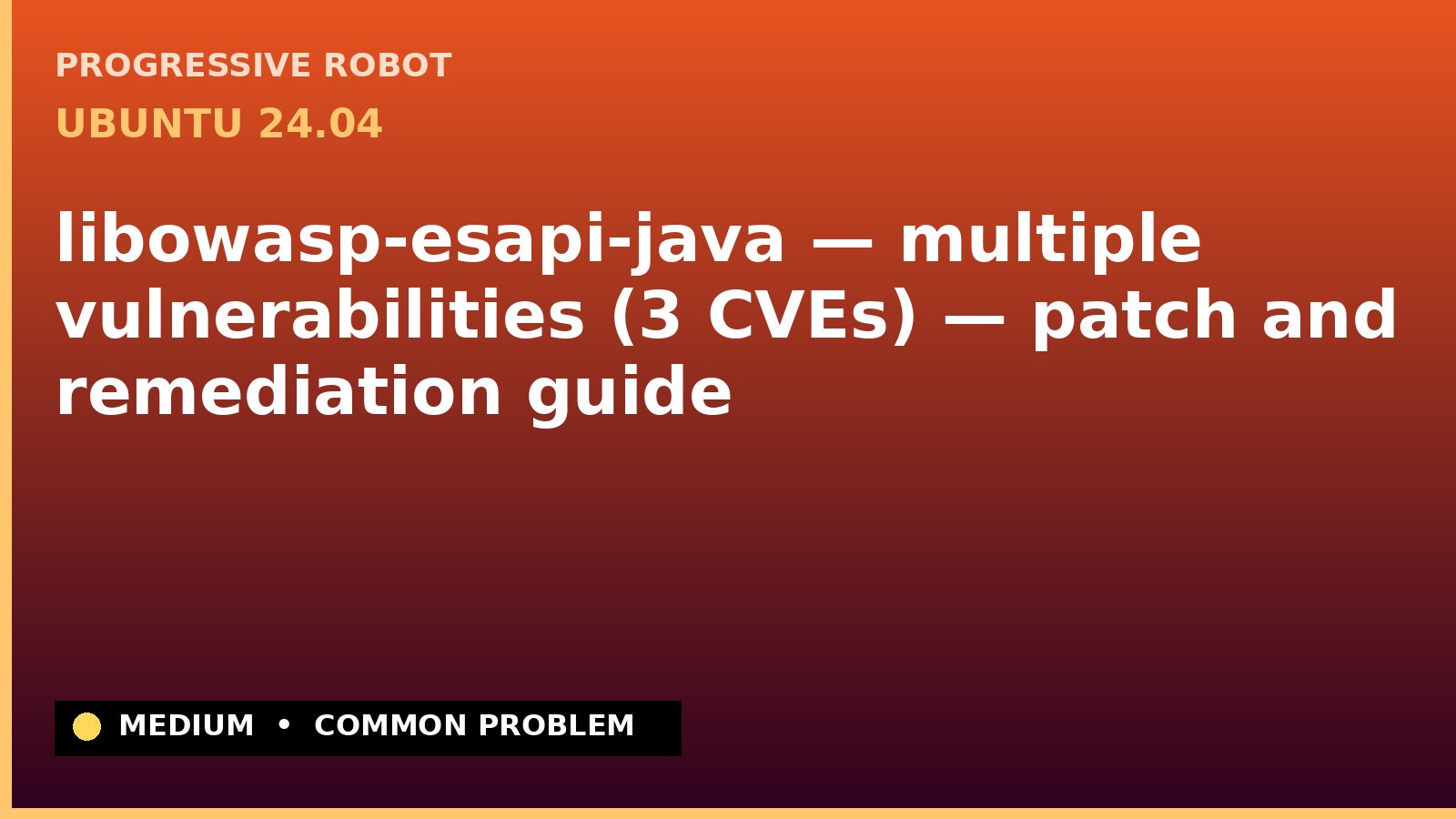 Ubuntu 24.04 — libowasp-esapi-java — multiple vulnerabilities (3 CVEs) — patch and remediation guide — diagnosis and fix on Ubuntu 24.04