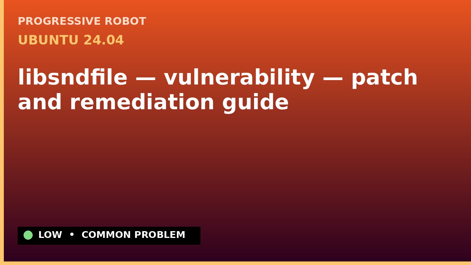 Ubuntu 24.04 — libsndfile — vulnerability — patch and remediation guide — diagnosis and fix on Ubuntu 24.04