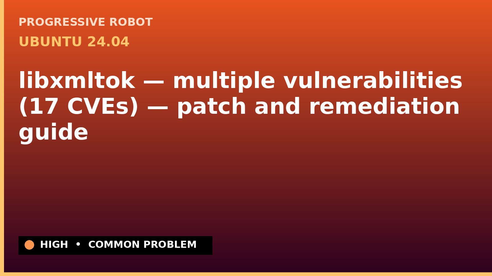 Ubuntu 24.04 — libxmltok — multiple vulnerabilities (17 CVEs) — patch and remediation guide — diagnosis and fix on Ubuntu 24.04