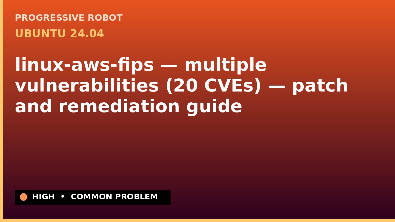 Ubuntu 24.04 — linux-aws-fips — multiple vulnerabilities (20 CVEs) — patch and remediation guide — diagnosis and fix on Ubuntu 24.04
