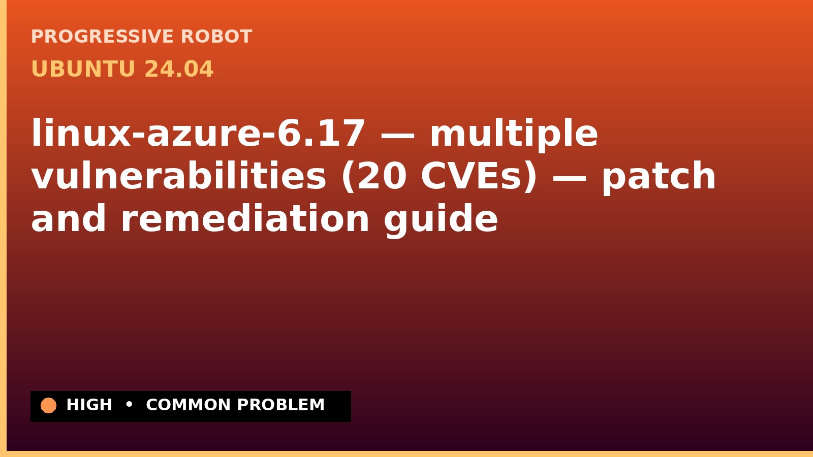 Ubuntu 24.04 — linux-azure-6.17 — multiple vulnerabilities (20 CVEs) — patch and remediation guide — diagnosis and fix on Ubuntu 24.04