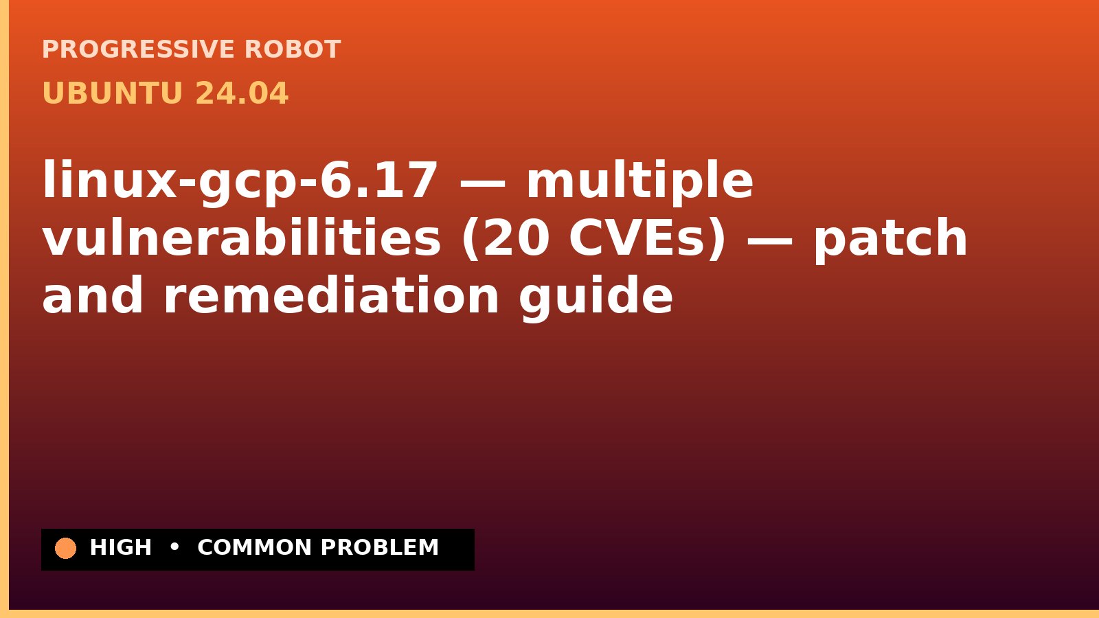 Ubuntu 24.04 — linux-gcp-6.17 — multiple vulnerabilities (20 CVEs) — patch and remediation guide — diagnosis and fix on Ubuntu 24.04