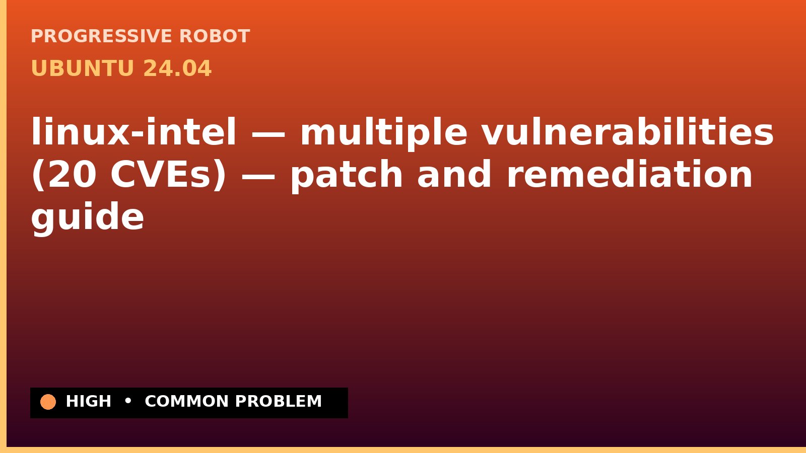 Ubuntu 24.04 — linux-intel — multiple vulnerabilities (20 CVEs) — patch and remediation guide — diagnosis and fix on Ubuntu 24.04