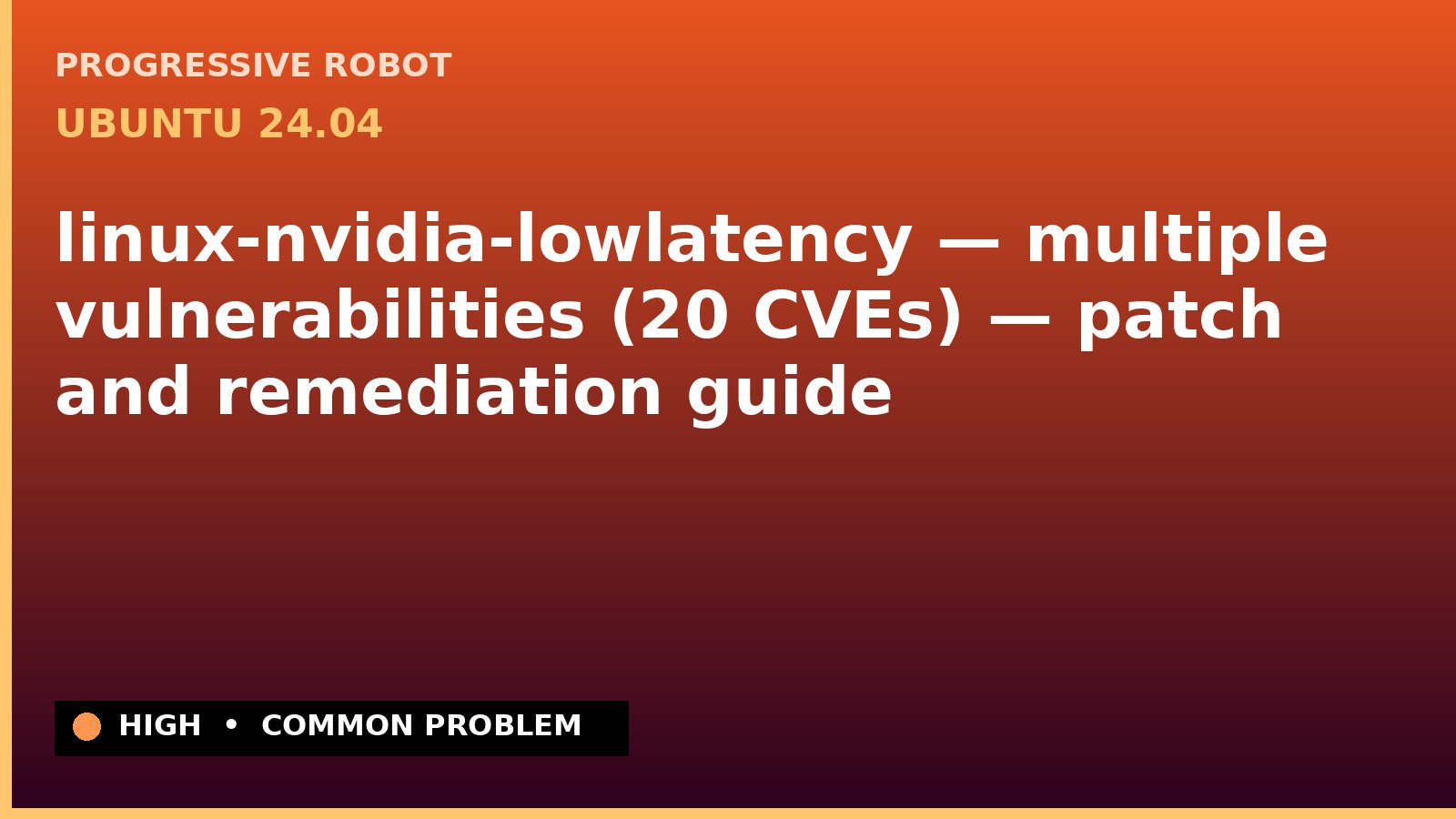 Ubuntu 24.04 — linux-nvidia-lowlatency — multiple vulnerabilities (20 CVEs) — patch and remediation guide