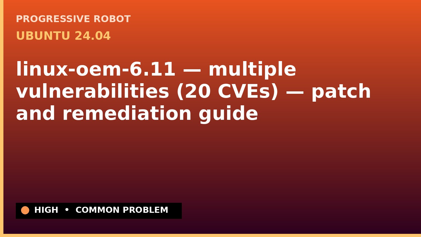 Ubuntu 24.04 — linux-oem-6.11 — multiple vulnerabilities (20 CVEs) — patch and remediation guide — diagnosis and fix on Ubuntu 24.04