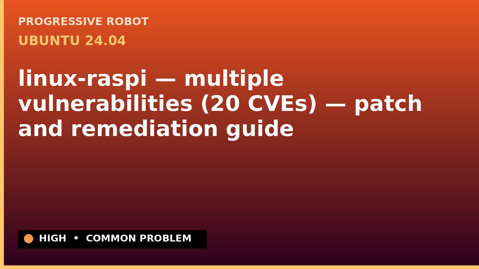 Ubuntu 24.04 — linux-raspi — multiple vulnerabilities (20 CVEs) — patch and remediation guide — diagnosis and fix on Ubuntu 24.04