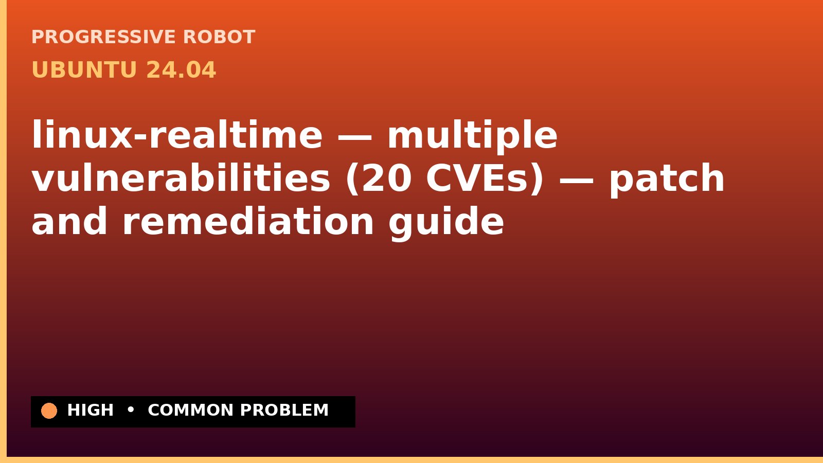 Ubuntu 24.04 — linux-realtime — multiple vulnerabilities (20 CVEs) — patch and remediation guide — diagnosis and fix on Ubuntu 24.04