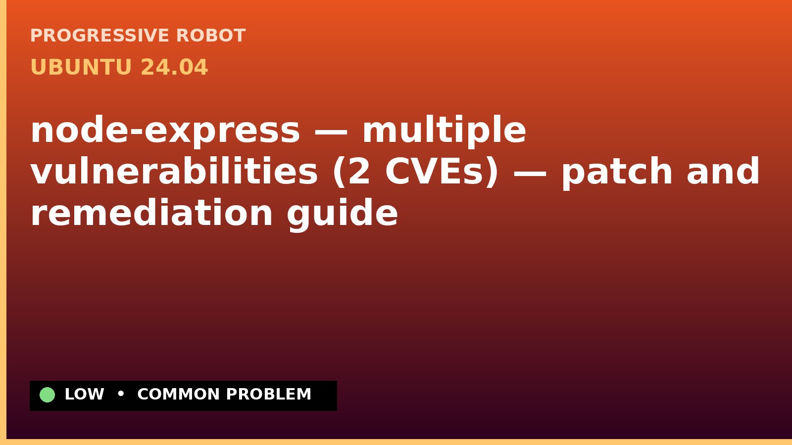 Ubuntu 24.04 — node-express — multiple vulnerabilities (2 CVEs) — patch and remediation guide — diagnosis and fix on Ubuntu 24.04