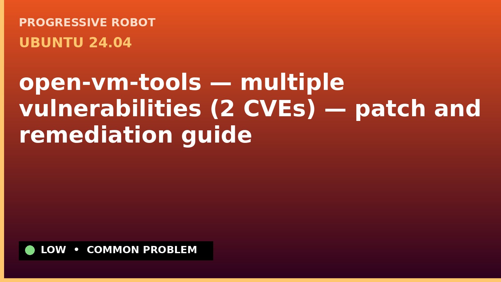 Ubuntu 24.04 — open-vm-tools — multiple vulnerabilities (2 CVEs) — patch and remediation guide — diagnosis and fix on Ubuntu 24.04