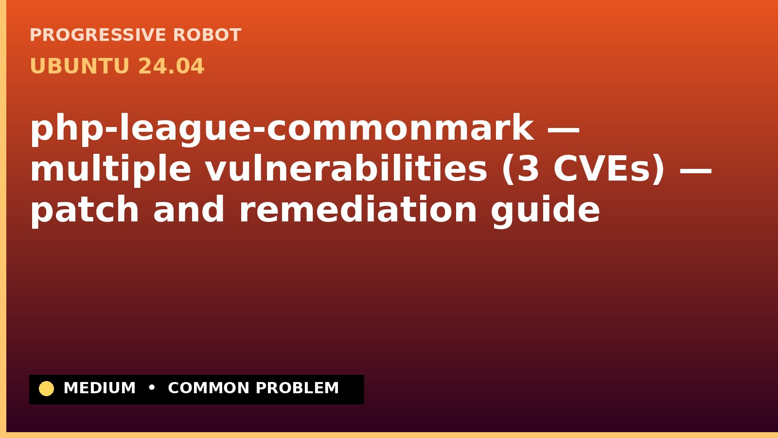 Ubuntu 24.04 — php-league-commonmark — multiple vulnerabilities (3 CVEs) — patch and remediation guide — diagnosis and fix on Ubuntu 24.04