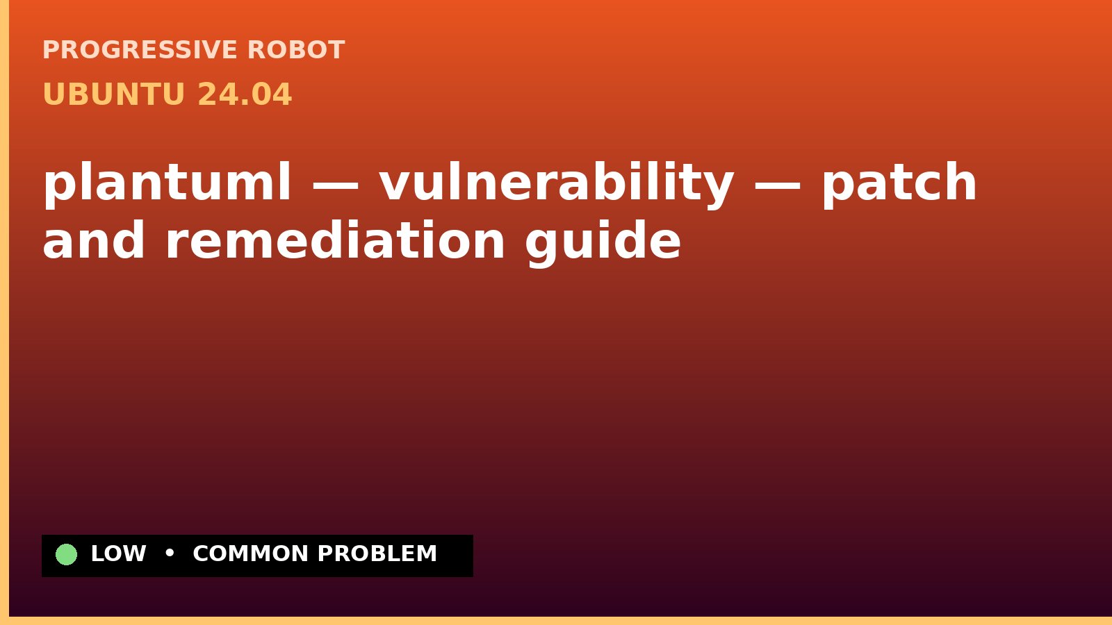 Ubuntu 24.04 — plantuml — vulnerability — patch and remediation guide — diagnosis and fix on Ubuntu 24.04