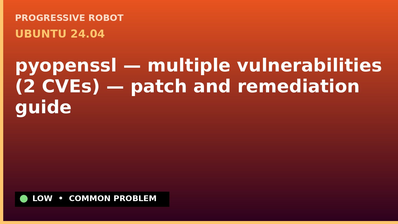 Ubuntu 24.04 — pyopenssl — multiple vulnerabilities (2 CVEs) — patch and remediation guide — diagnosis and fix on Ubuntu 24.04