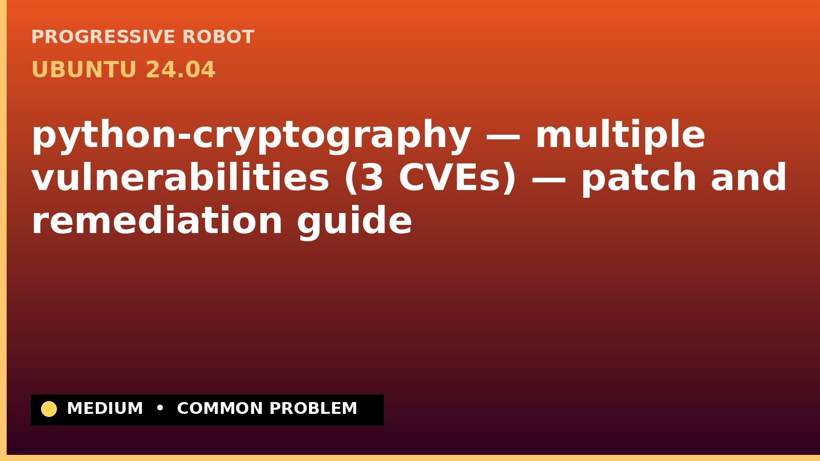 Ubuntu 24.04 — python-cryptography — multiple vulnerabilities (3 CVEs) — patch and remediation guide — diagnosis and fix on Ubuntu 24.04