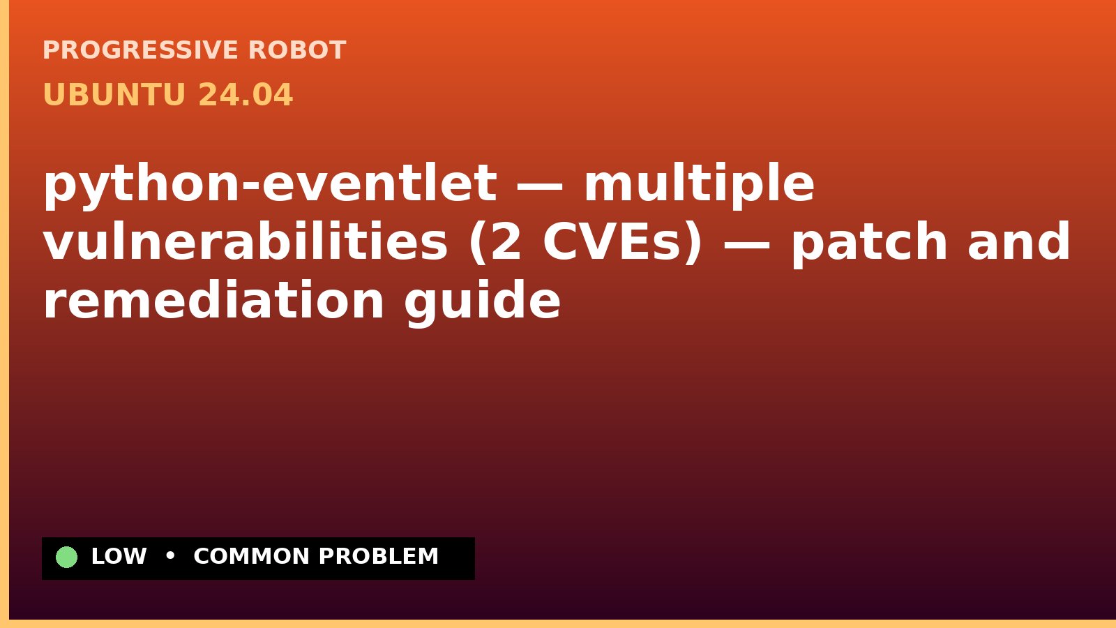Ubuntu 24.04 — python-eventlet — multiple vulnerabilities (2 CVEs) — patch and remediation guide — diagnosis and fix on Ubuntu 24.04