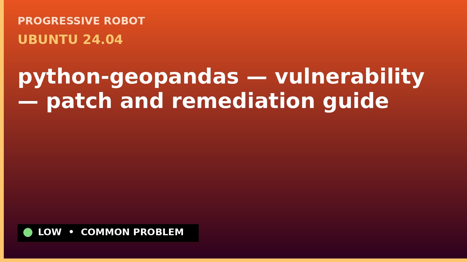 Ubuntu 24.04 — python-geopandas — vulnerability — patch and remediation guide — diagnosis and fix on Ubuntu 24.04