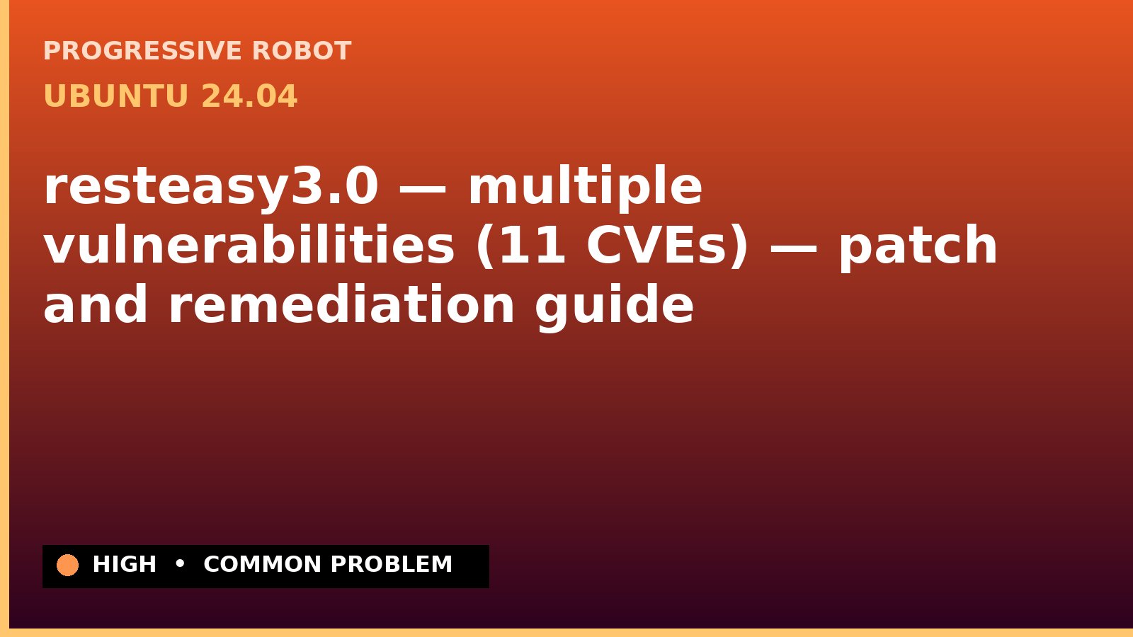 Ubuntu 24.04 — resteasy3.0 — multiple vulnerabilities (11 CVEs) — patch and remediation guide — diagnosis and fix on Ubuntu 24.04
