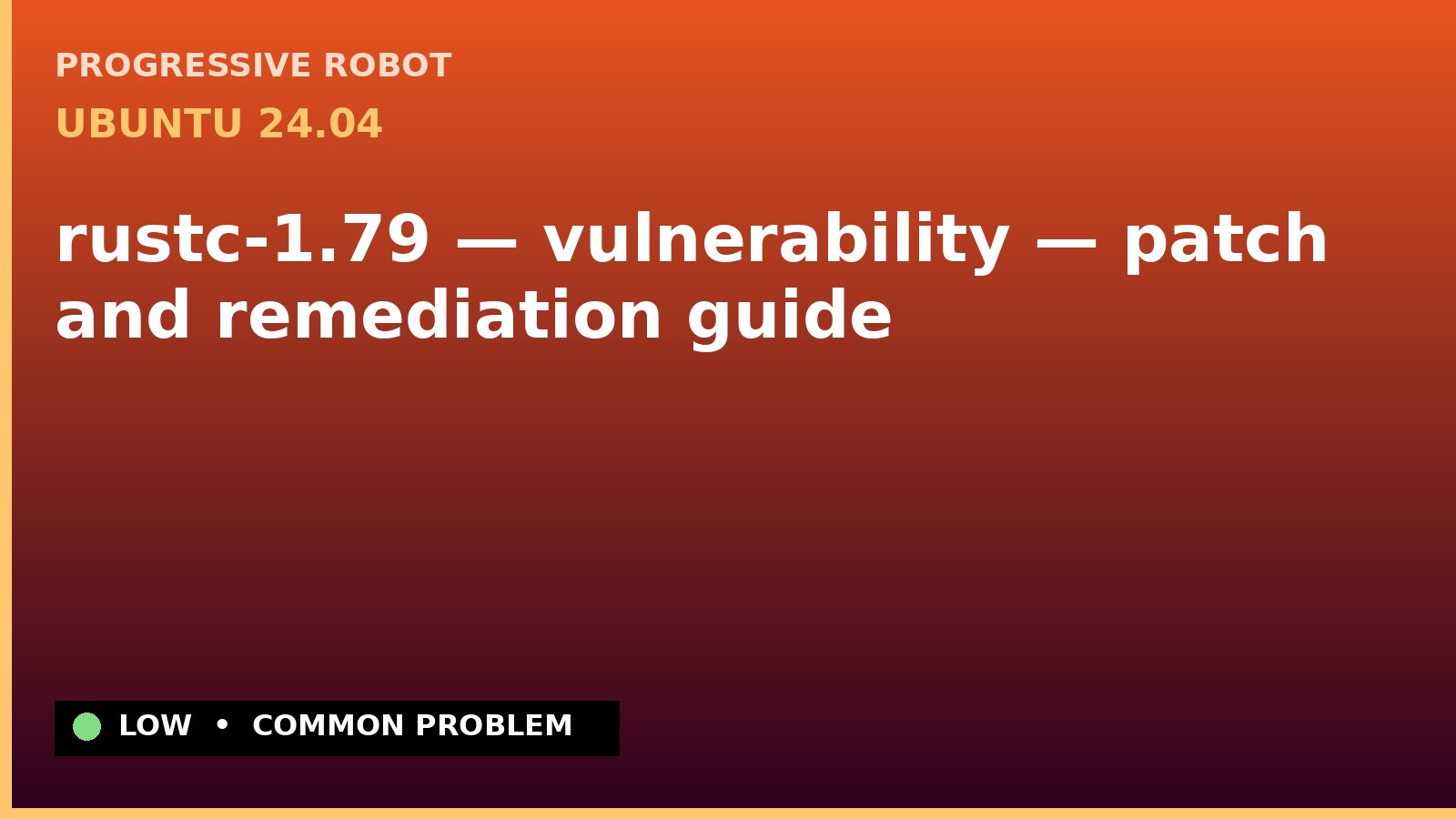 Ubuntu 24.04 — rustc-1.79 — vulnerability — patch and remediation guide — diagnosis and fix on Ubuntu 24.04