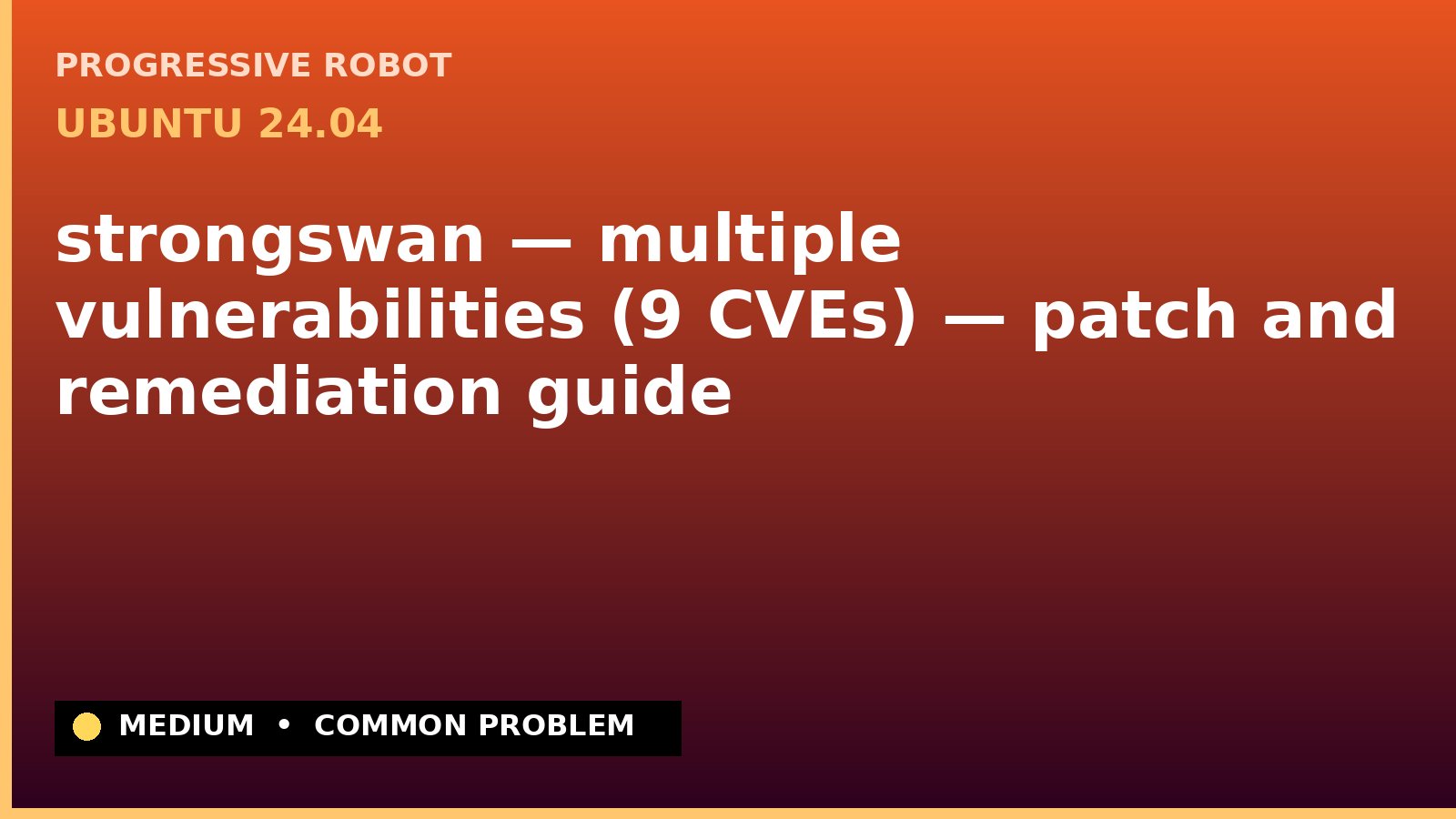 Ubuntu 24.04 — strongswan — multiple vulnerabilities (9 CVEs) — patch and remediation guide — diagnosis and fix on Ubuntu 24.04